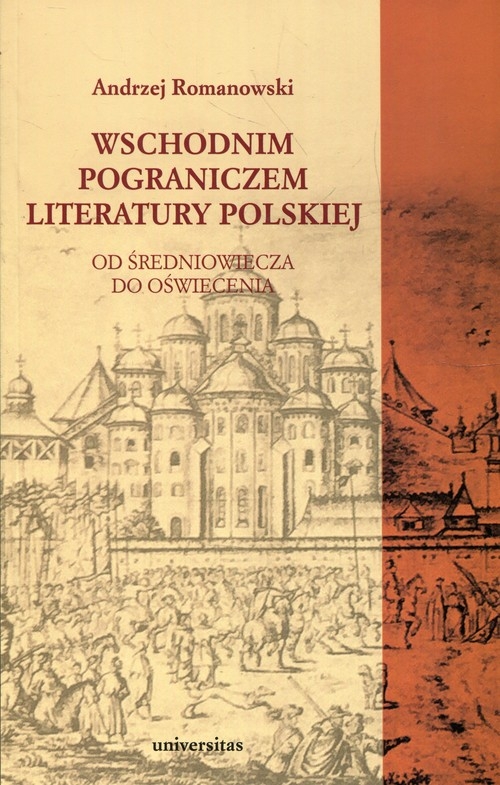 Wschodnim pograniczem literatury polskiej. Od średniowiecza do oświecenia