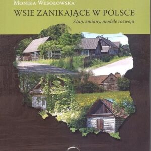 Wsie zanikające w Polsce.. Stan, zmiany, modele rozwoju