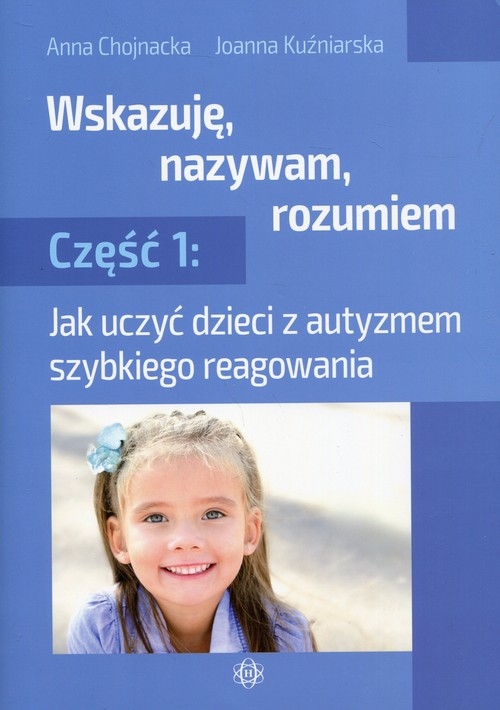 Wskazuję, nazywam, rozumiem Część 1. Jak uczyć dzieci z autyzmem szybkiego reagowania