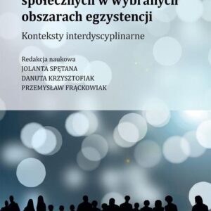 Wsparcie wobec problemów społecznych w wybranych obszarach egzystencji. Konteksty interdyscyplinarne