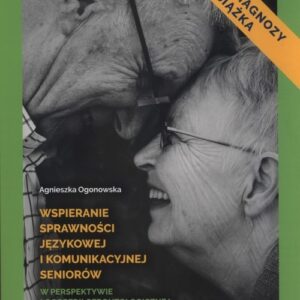 Wspieranie sprawności językowej i komunikacyjnej seniorów w perspektywie logopedii gerontologicznej. Karty diagnozy i książka