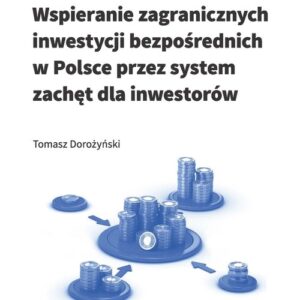 Wspieranie zagranicznych inwestycji bezpośrednich w Polsce przez system zachęt dla inwestorów