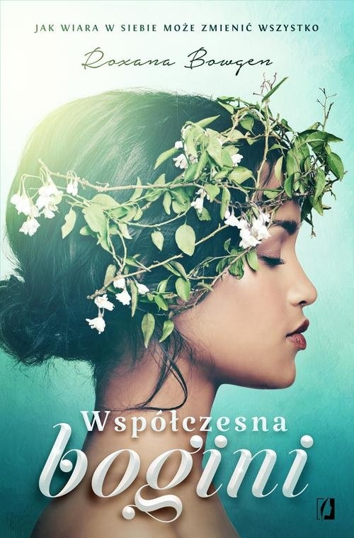 Współczesna bogini. Jak wiara w siebie może zmienić wszystko