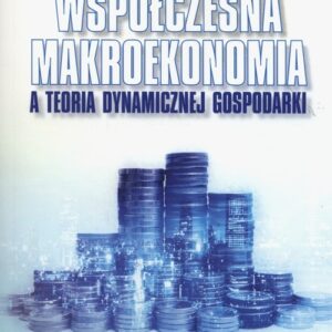 Współczesna makroekonomia a teoria dynamicznej gospodarki