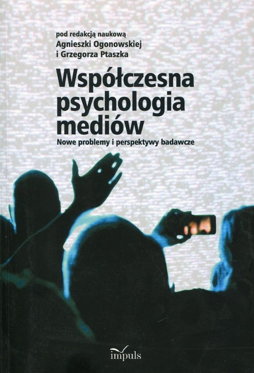 Współczesna psychologia mediów. Nowe problemy i perspektywy badawcze