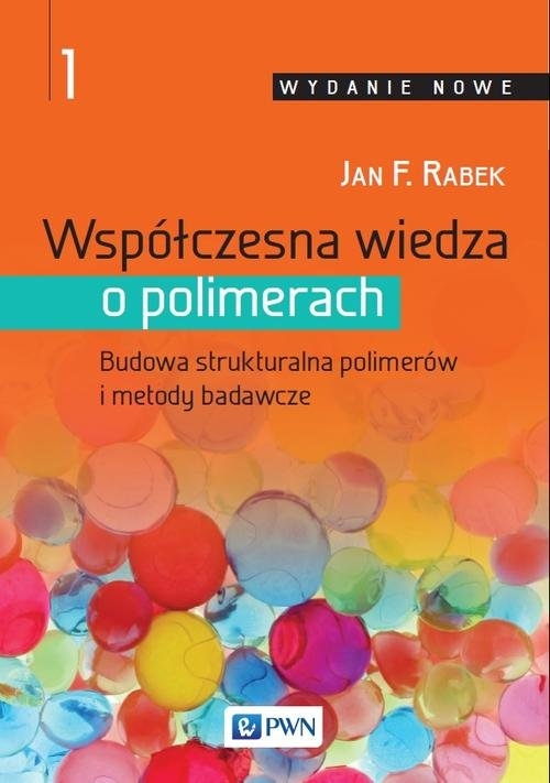 Współczesna wiedza o polimerach Tom 1. Budowa strukturalna polimerów i metody badawcze