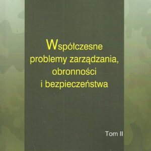 Współczesne problemy zarządzania obronności i bezpieczeństwa Tom 1