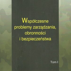 Współczesne problemy zarządzania obronności i bezpieczeństwa Tom 2