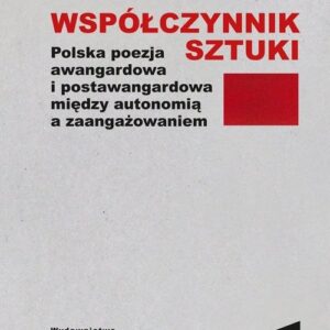 Współczynnik sztuki. Polska poezja awangardowa i postawangardowa między autonomią a zaangażowaniem