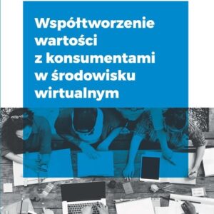 Współtworzenie wartości z konsumentami w środowisku wirtualnym