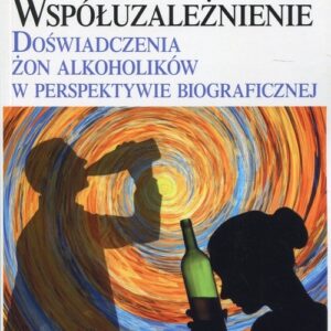 Współuzależnienie. Doświadczenia żon alkoholików w perspektywie biograficznej