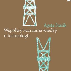 Współwytwarzanie wiedzy o technologii. Gaz łupkowy jako wyzwanie dla zbiorowości