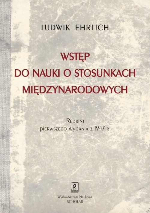 Wstęp do nauki o stosunkach międzynarodowych. Reprint wydania Księgarni Stefana Kamińskiego w Krakowie z 1947 roku