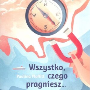 Wszystko czego pragniesz...