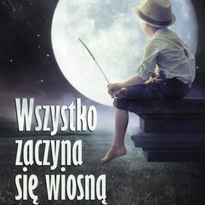 Wszystko zaczyna się wiosną