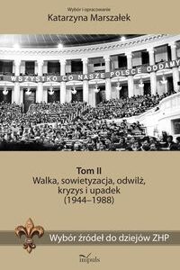 Wybór źródeł do dziejów ZHP Tom 2. Walka, sowietyzacja, odwilż, kryzys i upadek (1944?1988)