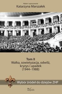 Wybór źródeł do dziejów ZHP Tom 2. Walka, sowietyzacja, odwilż, kryzys i upadek (1944?1988)