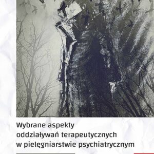 Wybrane aspekty oddziaływań terapeutycznych w pielęgniarstwie psychiatrycznym