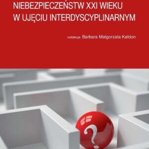 Wybrane obszary niebezpieczeństw XXI wieku w ujęciu interdyscyplinarnym