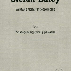 Wybrane pisma psychologiczne. Tom 1. Psychologia deskryptywna i psychoanaliza