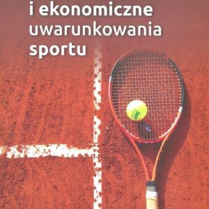 Wybrane prawne i ekonomiczne uwarunkowania sportu