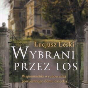 Wybrani przez los. Wspomnienia wychowanka powojennego domu dziecka