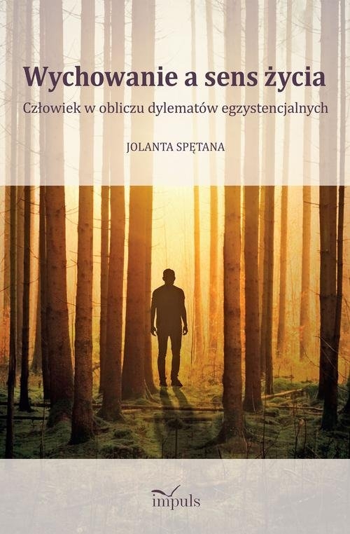 Wychowanie a sens życia. Człowiek w obliczu dylematów egzystencjalnych