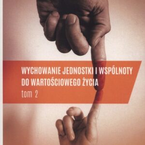 Wychowanie jednostki i wspólnoty do wartościowego życia Tom 2