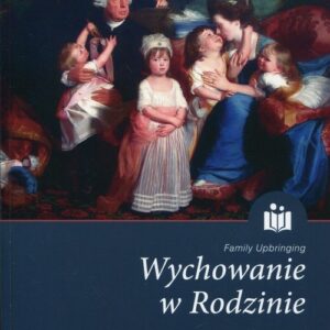Wychowanie w Rodzinie Tom 14. Rozważania o wychowaniu, opiece i wsparciu rodzin (XIII-XX wiek)