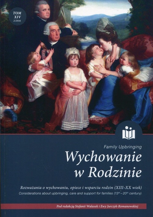 Wychowanie w Rodzinie Tom 14. Rozważania o wychowaniu, opiece i wsparciu rodzin (XIII-XX wiek)