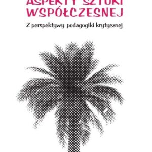 Wychowawcze aspekty sztuki współczesnej. Z perspektywy pedagogiki krytycznej