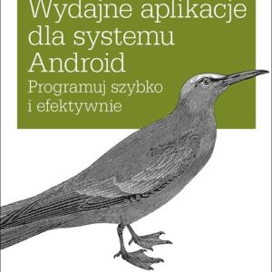 Wydajne aplikacje dla systemu Android. Programuj szybko i efektywnie