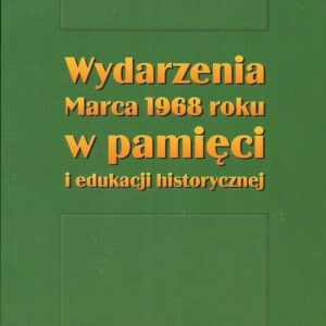 Wydarzenia Marca 1968 roku w pamięci i edukacji historycznej