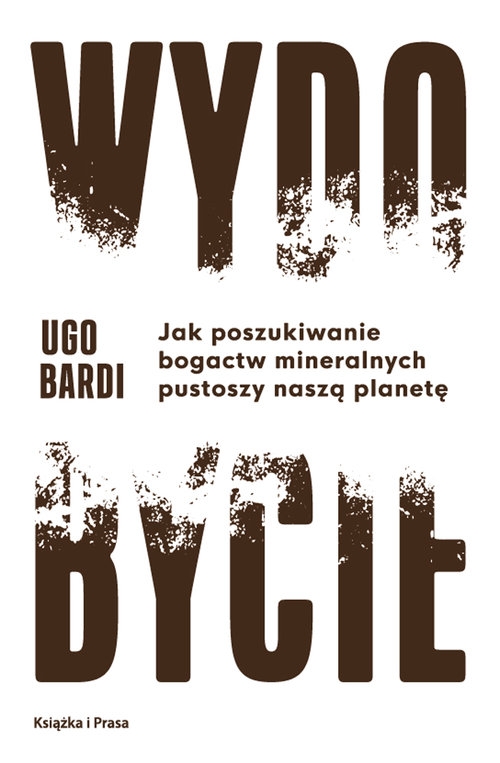 Wydobycie. Jak poszukiwanie bogactw mineralnych pustoszy naszą planetę