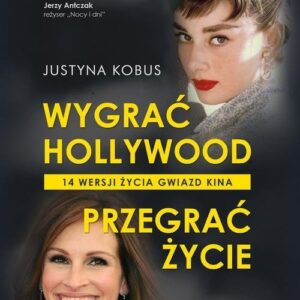 Wygrać Hollywood, przegrać życie.. 14 wersji życia gwiazd kina