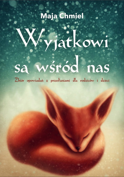 Wyjątkowi są wśród nas. Zbiór opowiadań z przesłaniami dla rodziców i dzieci
