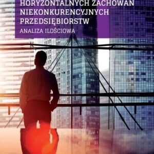Wykrywanie, pomiar i ocena strategicznych, horyzontalnych zachowań niekonkurencyjnych przedsiębiorstw. Analiza ilościowa