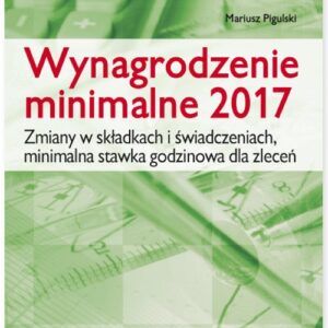 Wynagrodzenie minimalne 2017. Zmiany w składkach i świadczeniach, minimalna stawka godzinowa