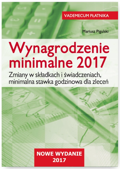 Wynagrodzenie minimalne 2017. Zmiany w składkach i świadczeniach, minimalna stawka godzinowa