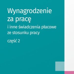 Wynagrodzenie za pracę i inne świadczeni płacowe ze stosunku pracy Część 2