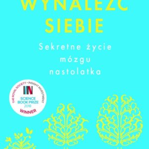 Wynaleźć siebie. Sekretne życie mózgu nastolatka
