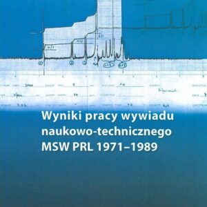 Wyniki pracy wywiadu naukowo-technicznego MSW PRL 1971-1989