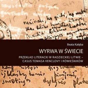 Wyrwa w świecie. Przekład literacki w radzieckiej Litwie ? casus Tomasa Venclovy i rówieśników