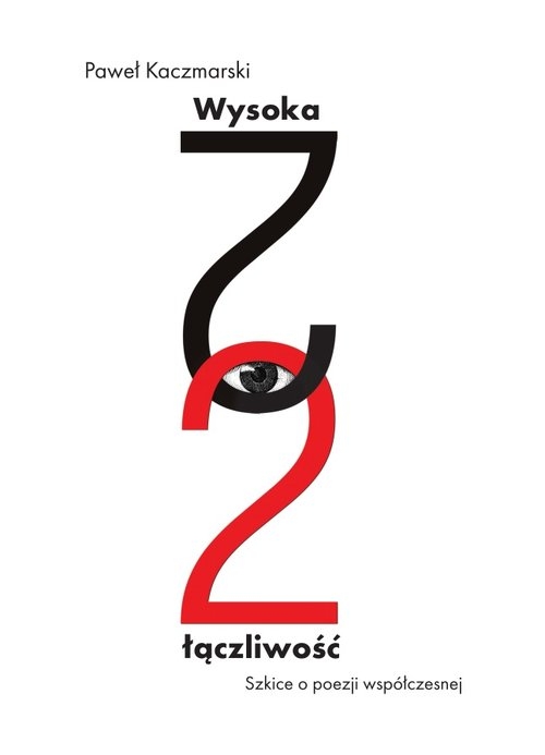 Wysoka łączliwość. Szkice o poezji współczesnej