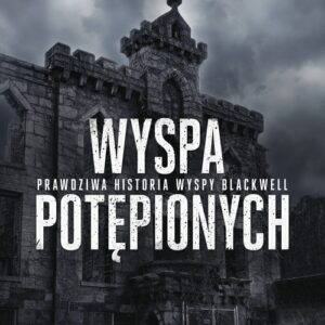 Wyspa potępionych. Prawdziwa historia wyspy Blackwell