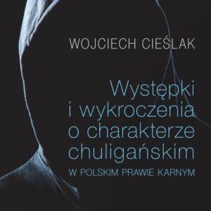 Występki i wykroczenia o charakterze chuligańskim w polskim prawie karnym