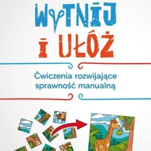 Wytnij i ułóż. Ćwiczenia rozwijające sprawność manualną