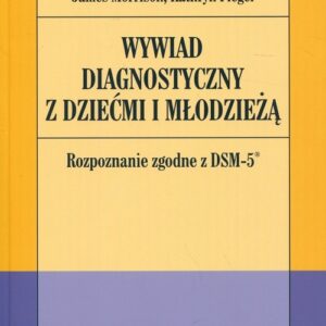 Wywiad diagnostyczny z dziećmi i młodzieżą. Rozpoznanie zgodne z DSM-5