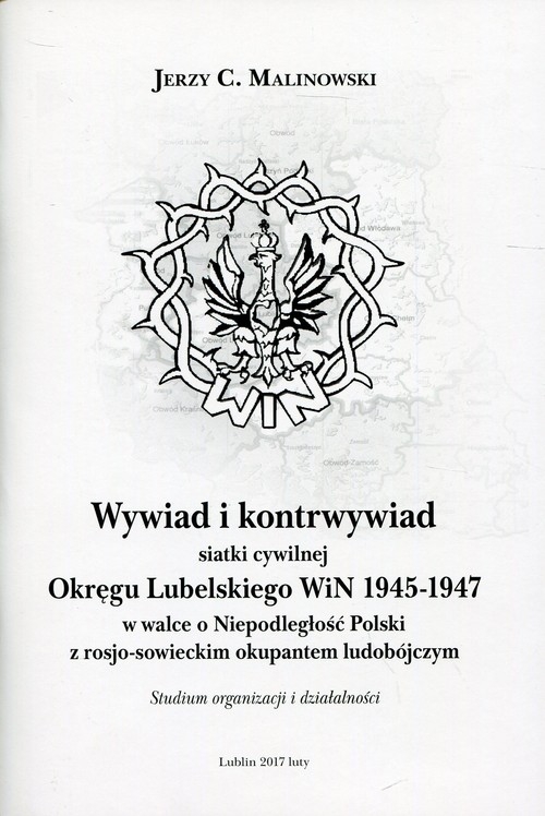 Wywiad i kontrwywiad siatki cywilnej Okręgu Lubelskiego WiN 1945-1947. w walce o niepodległość Polski z rosjo-sowieckim okupantem ludobójczym.