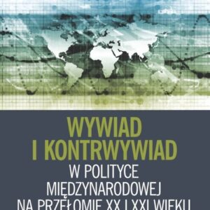Wywiad i kontrwywiad w polityce międzynarodowej na przełomie XX i XXI wieku